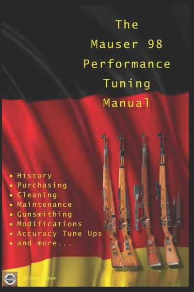 The Mauser 98 Performance Tuning Manual. Gunsmithing tips for modifying your Mauser 98 rifle