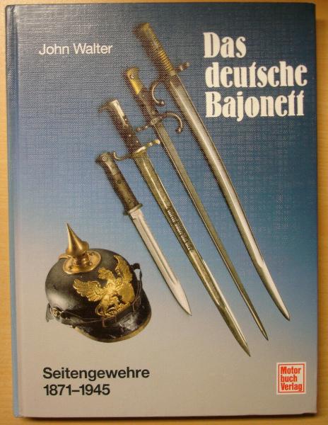 John Walter. Das Deutsche Bajonett. Seitengewehre 1871 1945