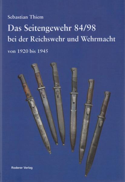 Sebastian Thiem. Das Seitengewehr 84 98 bei der Reichswehr und Wehrmacht von 1920 bis 1945