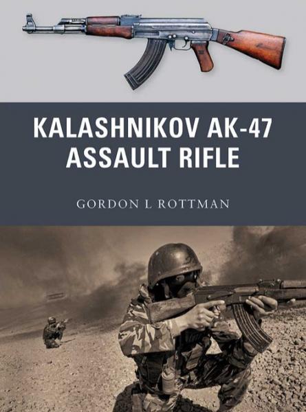 Gordon L. Rottman. The AK 47. Kalashnikov series assault rifles (02)