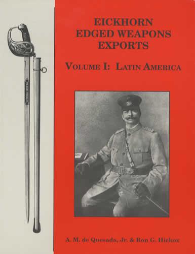 A.M. de Quesada, Jr.; Ron G. Hickox. Eickhorn Edged Weapons Exports. Volume I. Latin America by