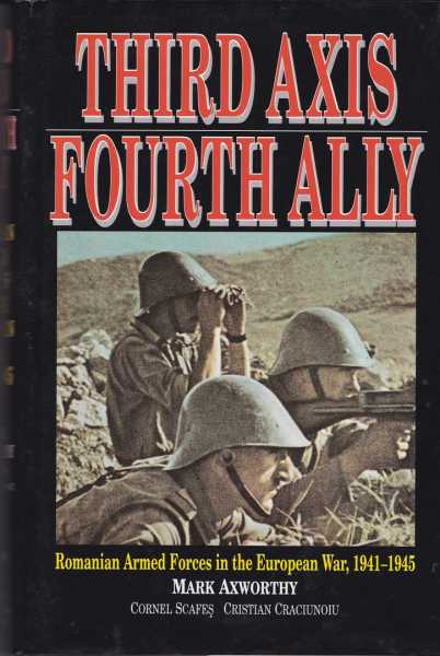 Third Axis Fourth Ally. Romanian Armed Forces in the European War, 1941 1945