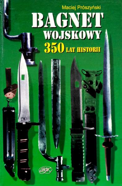 Maciej Prószyński. Bagnet wojskowy 350 lat historii