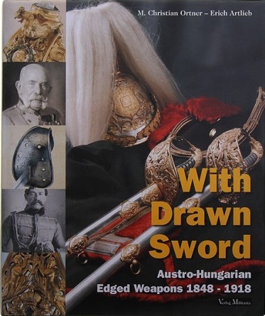  книги With Drawn Sword. The Austro Hungarian Edged Weapons from 1848 to 1918