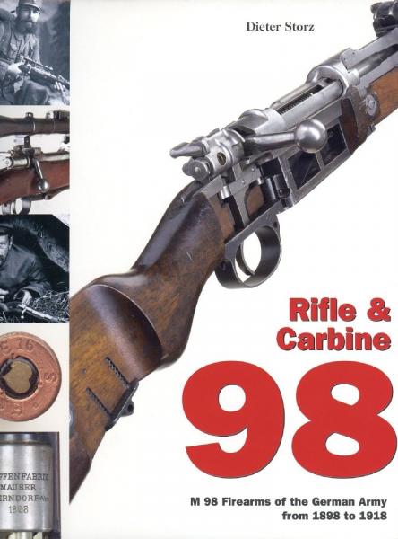 Rifle & Carbine 98. M98 Firearms of the German Army from 1898 to 1918