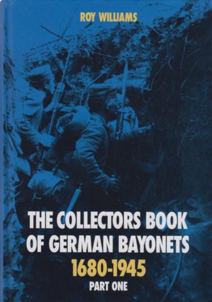 Roy Williams. The Collectors Book of German Bayonets 1680 1945. Part one
